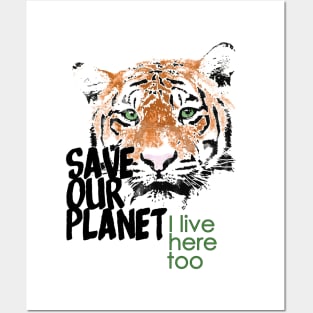 Save our planet, I live here too - tiger W Posters and Art